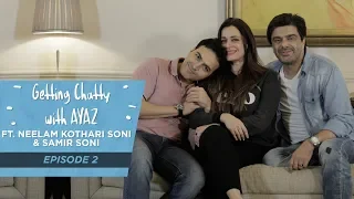 Getting Chatty With Ayaz | Episode 2 | Neelam Kothari Soni & Samir Soni