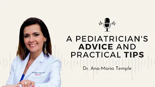 9 - Pediatrician's Tips & Practical Advice w/ Dr. Ana Maria Temple