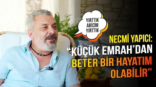 Necmi Yapıcı: “ Küçük Emrah’ dan beter bir hayatım olabilirdi”