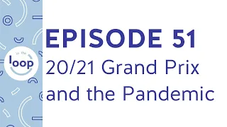 Episode 51 - 20/21 Grand Prix Series and the Pandemic