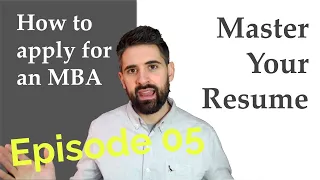 Master your resume - How to apply for an MBA - Episode 05