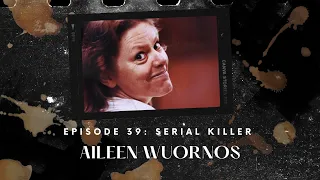 Crime on Caffeine | Podcast Episode 39 Part 1 | SERIAL KILLER - Aileen Wuornos