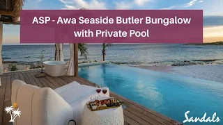 2024 ASP Tour: Awa Seaside Butler Bungalow with Private Pool | Sandals Royal Curacao