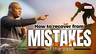 HOW TO RECOVER FROM MISTAKES OF THE PAST WITH APOSTLE JOSHUA SELMAN