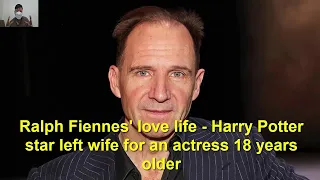 Ralph Fiennes' love life   Harry Potter star left wife for an actress 18 years older