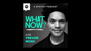 What Now with Trevor Noah Podcast
