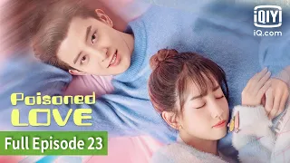 Poisoned Love | Episode 23 | iQIYI Philippines