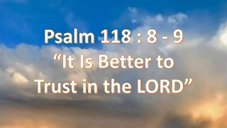 Psalm 118:8-9 It is better to trust in the LORD, KJV singalong w lyrics