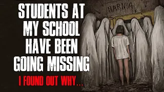"Students At My School Have Been Going Missing, I Found Out Why" Creepypasta