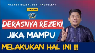 🔴Topik 126 | DERASNYA REZEKI ‼️ JIKA MAMPU MELAKUKAN HAL SPESIAL INI | Magnet Rezeki Ust. Nasrullah