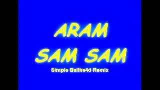Aram Sam Sam - Simple BALLHE4D Remix