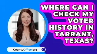 Where Can I Check My Voter History In Tarrant County, Texas? - CountyOffice.org