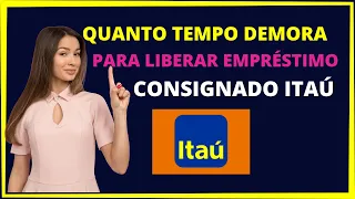 Quanto tempo demora pra liberar empréstimo consignado Itaú?