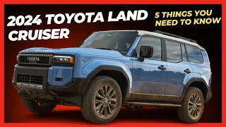 2024 Toyota Land Cruiser. 5 Things You Need To Know