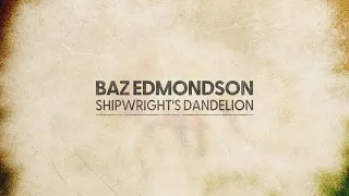 Shipwright's Dandelion | Baz Edmondson (2023) - Beautiful Piano Music