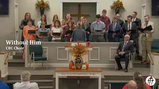 Without Him (CBC Choir | 09-18-22 AM)