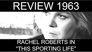 Best Actress 1963, Part 4: Rachel Roberts in "This Sporting Life"