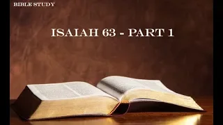 Bible Study - Isaiah 63 - Part 1