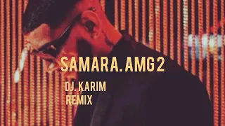 Samara - AMG 2 (Dj Karim Remix 2023)