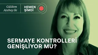 Sermaye kontrolleri genişliyor! & Açıklanan bu enflasyon kötü niyetli | Güldem Atabay