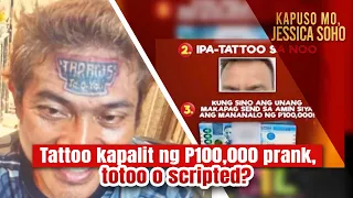 Tattoo kapalit ng P100,000 prank, totoo o scripted? | Kapuso Mo, Jessica Soho