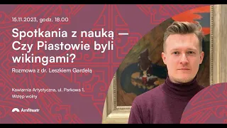 Czy Piastowie byli wikingami? Rozmowa z dr. Leszkiem Gardełą. Część II. Rozmowa