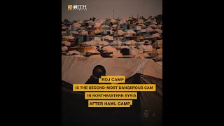 Roj camp... second-most dangerous camp in northeastern Syria