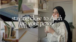 How to stay close to Allah when you're on your period
