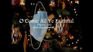 O COME ALL YE FAITHFUL / Hymn 132 / Accompaniment / Minus One / Backtrack