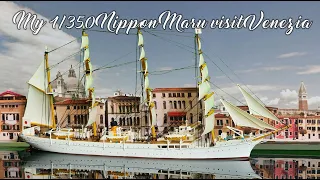 My 1/350 Nippon Maru visit Venezia