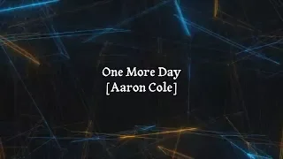 Aaron Cole - One More Day (Lyric Video)