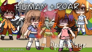 🌹Human + Roar🌹|| GLMV ||⚠️NOT OG⚠️|| gacha life mini movie.||🌸(Check desc!)🌸