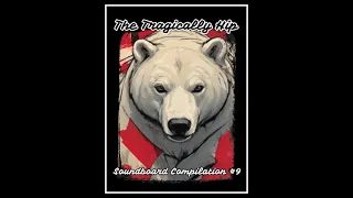 The Tragically Hip - Soundboard Compilation #9