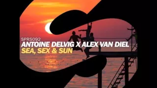 Antoine Delvig x Alex van Diel - Sea, Sex & Sun (Extended Mix)