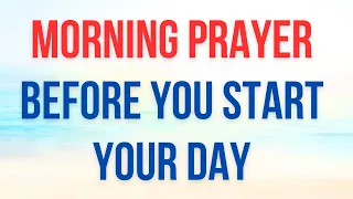 Morning Prayer Before You Start Your Day | Blessed Morning Prayer to Start the Day With God