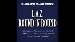 L.A.Z. feat. Beatloaf - Round 'N Round [DJ Klipz Club Remix]