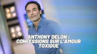 Ascension toxique : Anthony Delon se confie sur ses liaisons complexes