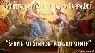 Meditações do Ir  Elias & Harpa Dei: "Servir ao Senhor integralmente"