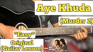 Aye Khuda - Murder 2 | Guitar Lesson | Easy Chords | (Capo 4)