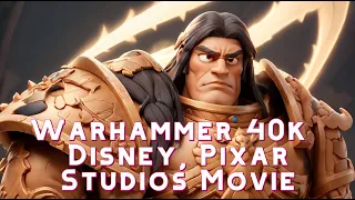 If Warhammer 40k was a Disney, Pixar Studios Movie
