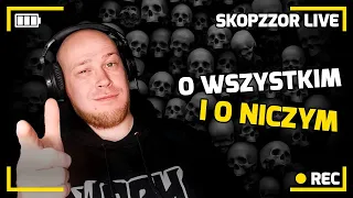 SKOPZZOR LIVE -  O WSZYSTKIM I O NICZYM. WSPÓLNY CHILL.