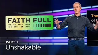 Faith Full, Part 1: Unshakable // Andy Stanley