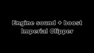 Engine sound + boost Imperial Clipper