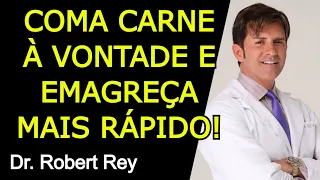 COMA CARNE À VONTADE E EMAGREÇA MAIS RÁPIDO - Dr. Rey