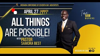 Grenada Conference Online Service || All Things Are Possible! || April 27, 2024
