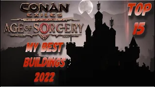 MY BEST BUILDINGS  2022 ( TOP 15 ) - Conan Exiles age of sorcery