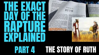 THE EXACT DAY OF THE RAPTURE Part 4 | The Story of Ruth