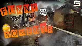 CS:GO - "Give me an ACE" (FUNNY MOMENTS #9)