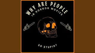 Why Are People In Horror Movies So Stupid? (Extended Version)