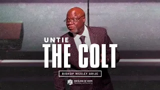 UNTIE THE COLT -  Bishop Wesley Arije || Teaching Message